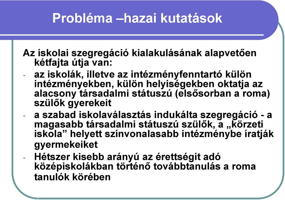 gyerekeit - a szabad iskolaválasztás indukálta szegregáció - a magasabb társadalmi státuszú szülők, a körzeti iskola helyett