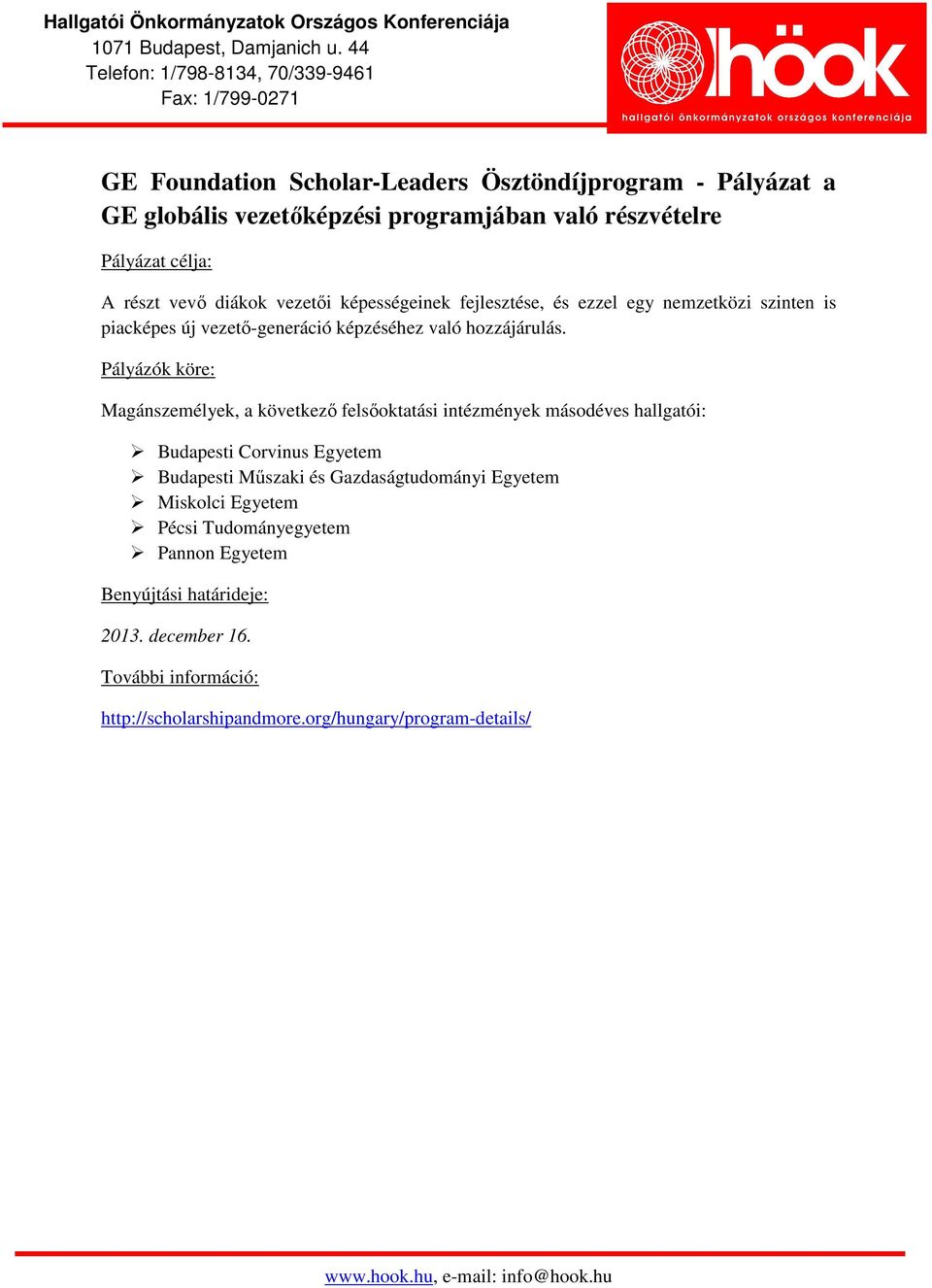 Magánszemélyek, a következő felsőoktatási intézmények másodéves hallgatói: Budapesti Corvinus Egyetem Budapesti Műszaki és