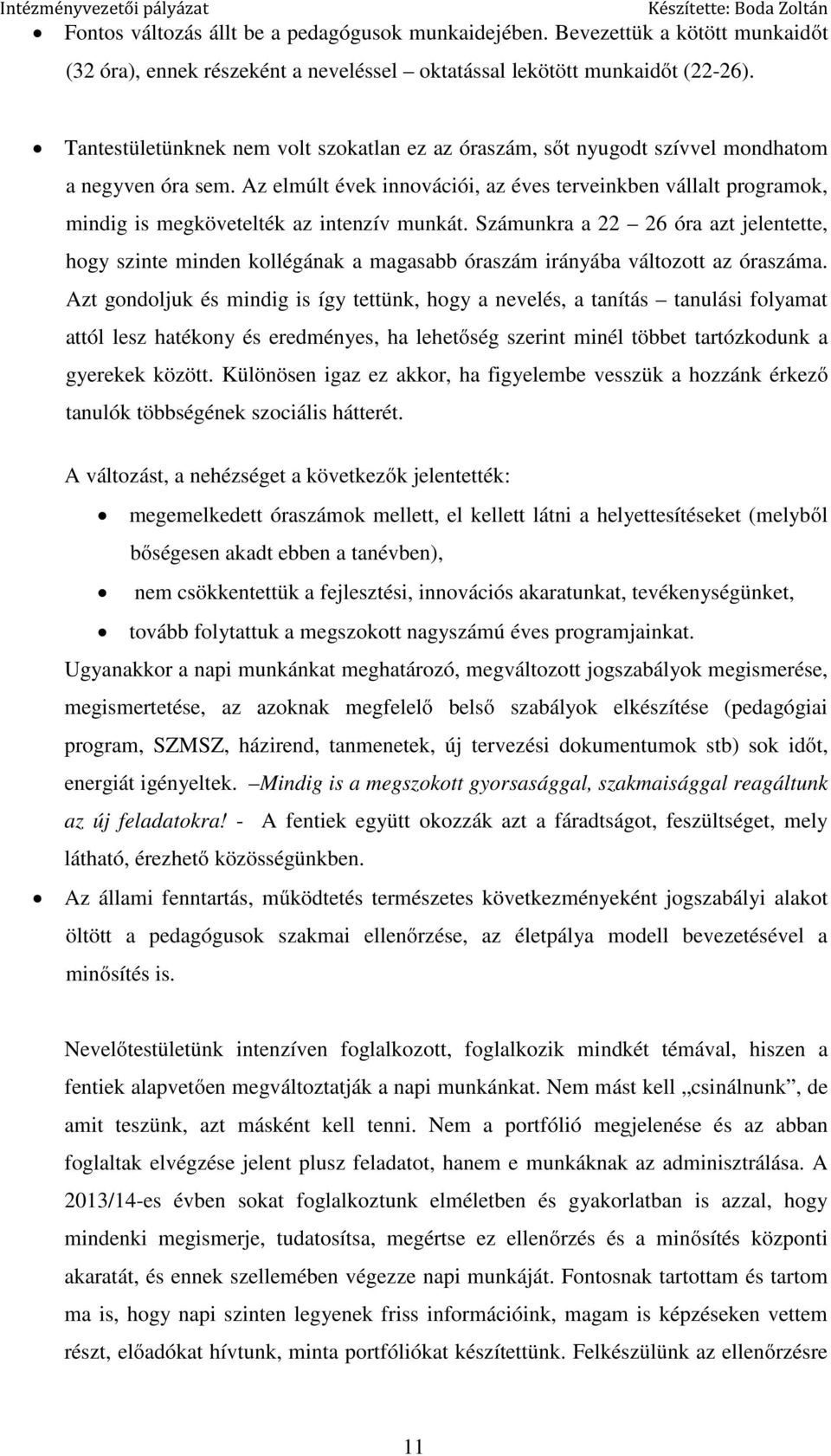 Az elmúlt évek innovációi, az éves terveinkben vállalt programok, mindig is megkövetelték az intenzív munkát.