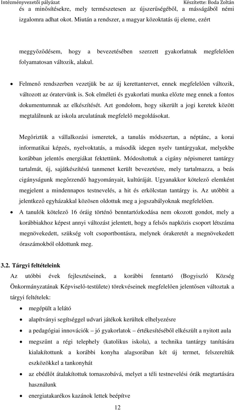 Felmenő rendszerben vezetjük be az új kerettantervet, ennek megfelelően változik, változott az óratervünk is. Sok elméleti és gyakorlati munka előzte meg ennek a fontos dokumentumnak az elkészítését.