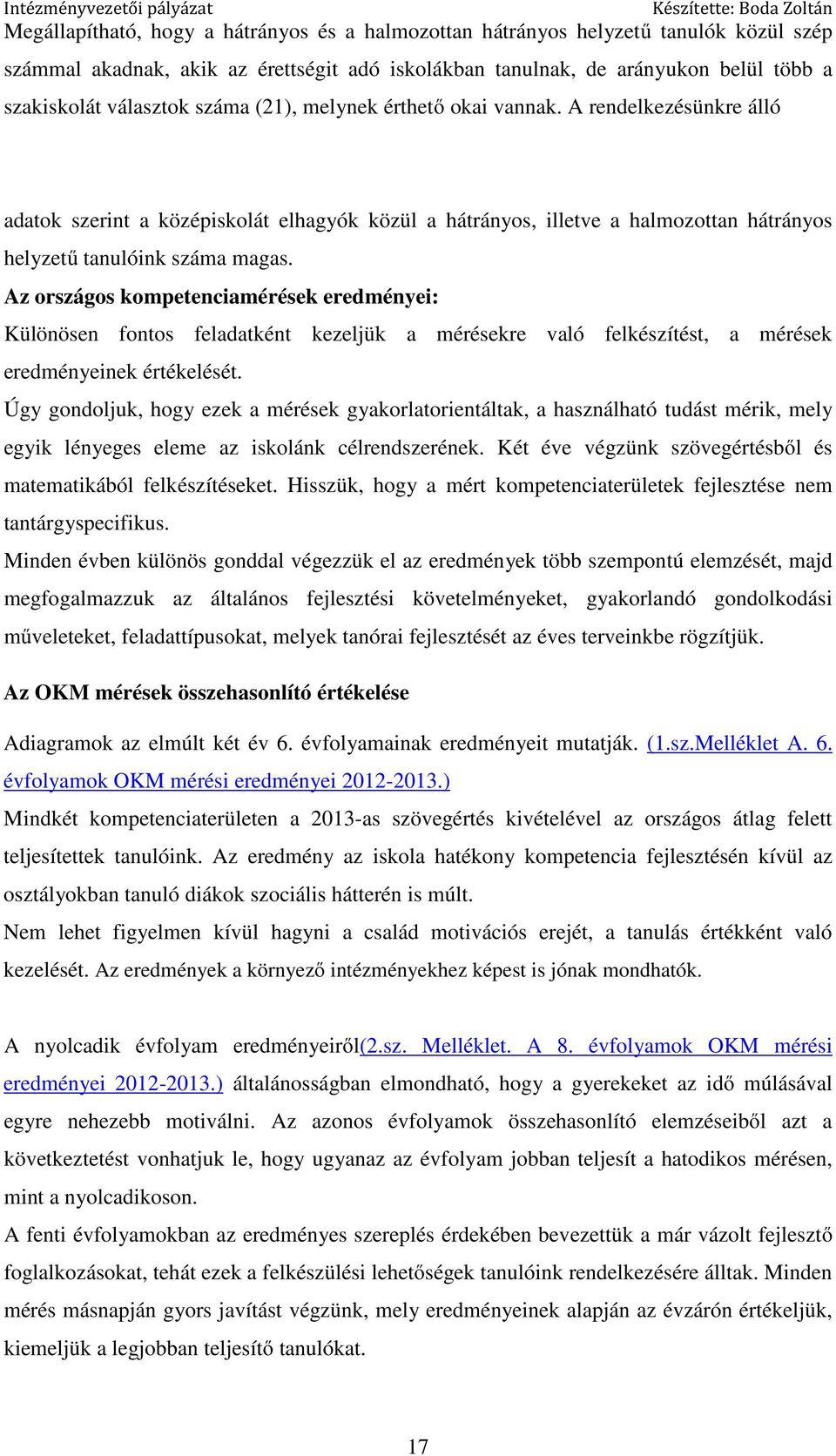 Az országos kompetenciamérések eredményei: Különösen fontos feladatként kezeljük a mérésekre való felkészítést, a mérések eredményeinek értékelését.