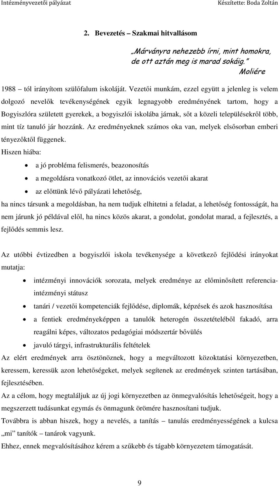 közeli településekről több, mint tíz tanuló jár hozzánk. Az eredményeknek számos oka van, melyek elsősorban emberi tényezőktől függenek.