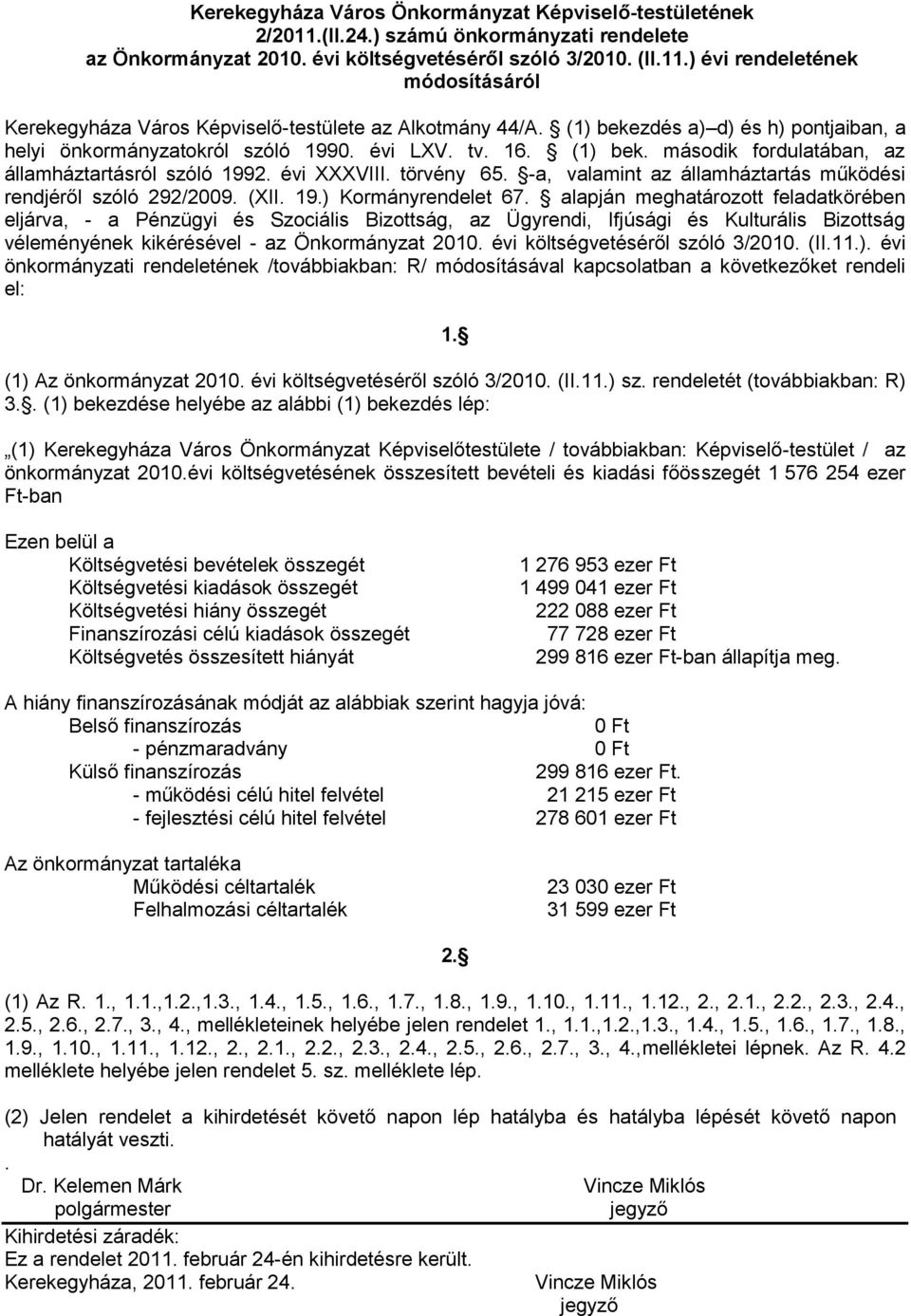 -a, valamint az államháztartás működési rendjéről szóló 292/2009. (XII. 19.) Kormányrendelet 67.