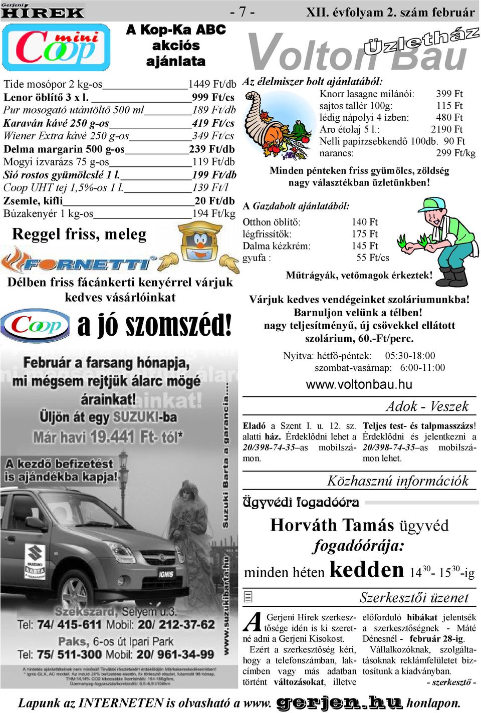 szám február Kop-Ka Ka BC akciós ajánlata Volton Bau 1449 Ft/db z élelmiszer bolt ajánlatából: 999 Ft/cs Knorr lasagne milánói: 399 Ft 189 Ft/db sajtos tallér 100g: 115 Ft lédig nápolyi 4 ízben: 480