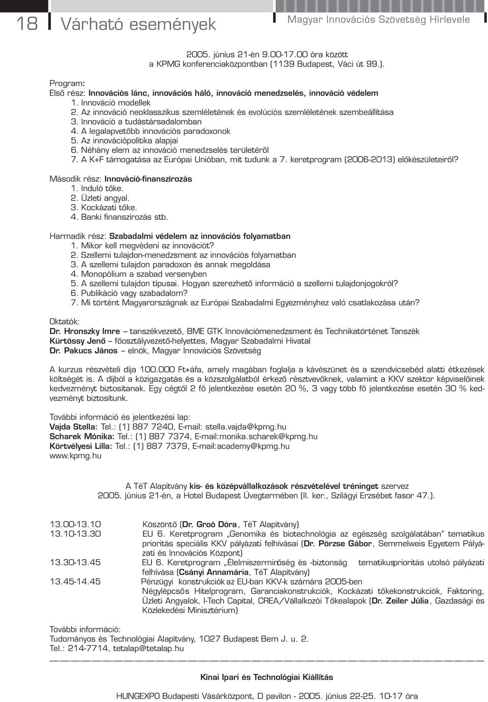 Az innováció neoklasszikus szemléletének és evolúciós szemléletének szembeállítása 3. Innováció a tudástársadalomban 4. A legalapvetőbb innovációs paradoxonok 5. Az innovációpolitika alapjai 6.