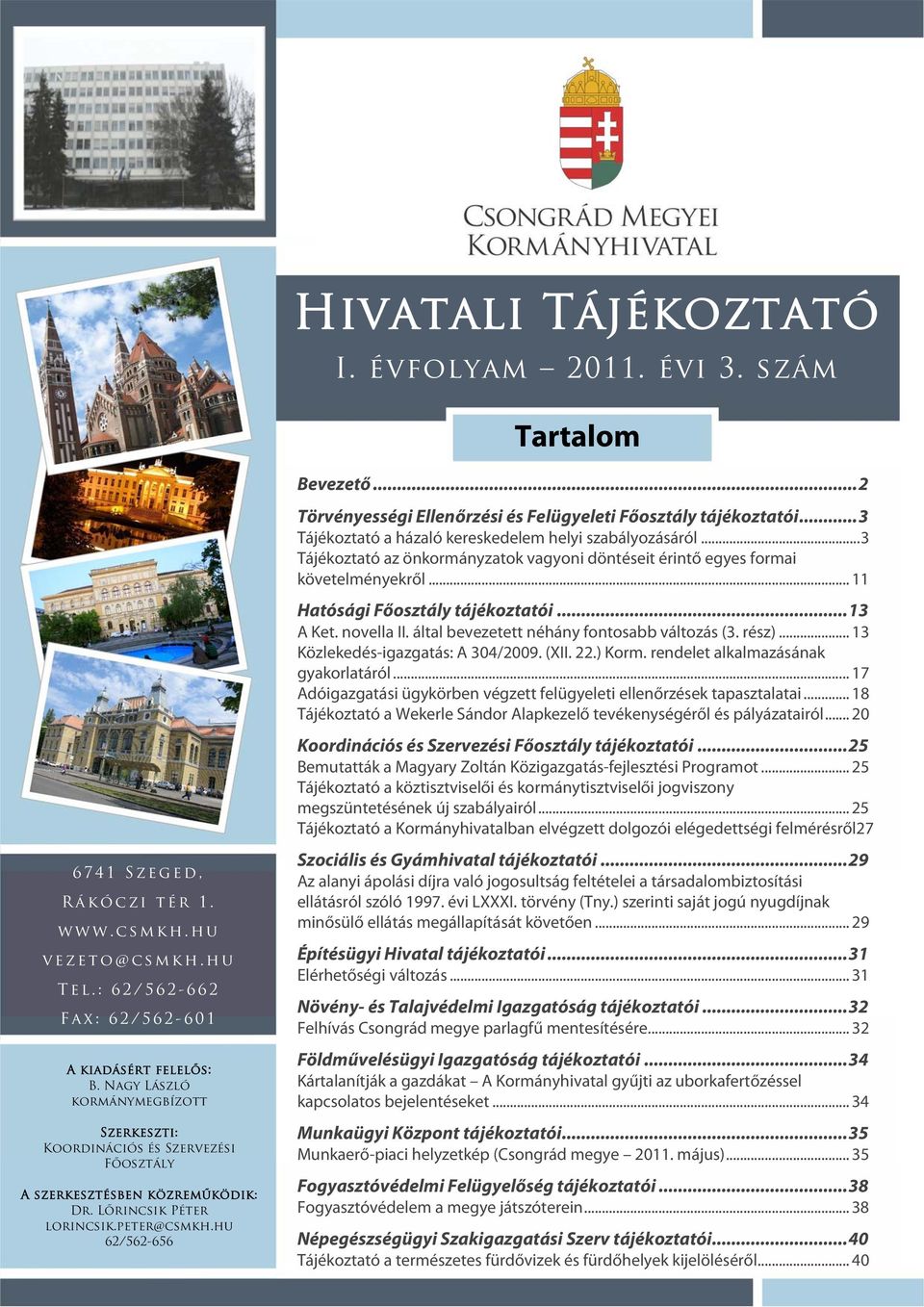 ..2 Törvényességi Ellenőrzési és Felügyeleti Főosztály tájékoztatói...3 Tájékoztató a házaló kereskedelem helyi szabályozásáról.