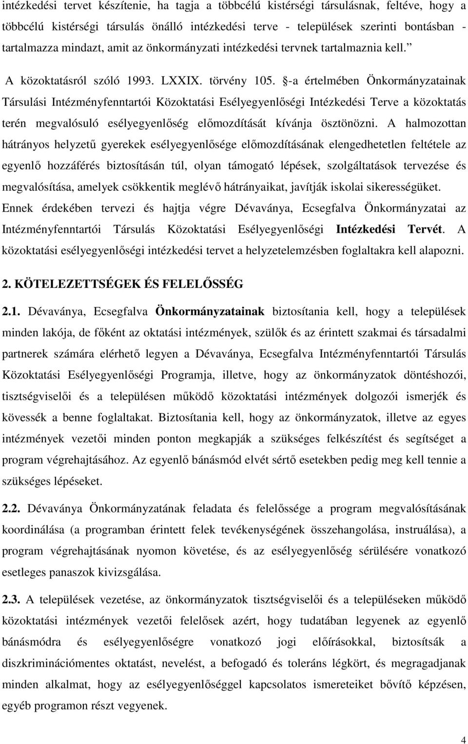 -a értelmében Önkormányzatainak Társulási Intézményfenntartói Közoktatási Esélyegyenlőségi Intézkedési Terve a közoktatás terén megvalósuló esélyegyenlőség előmozdítását kívánja ösztönözni.