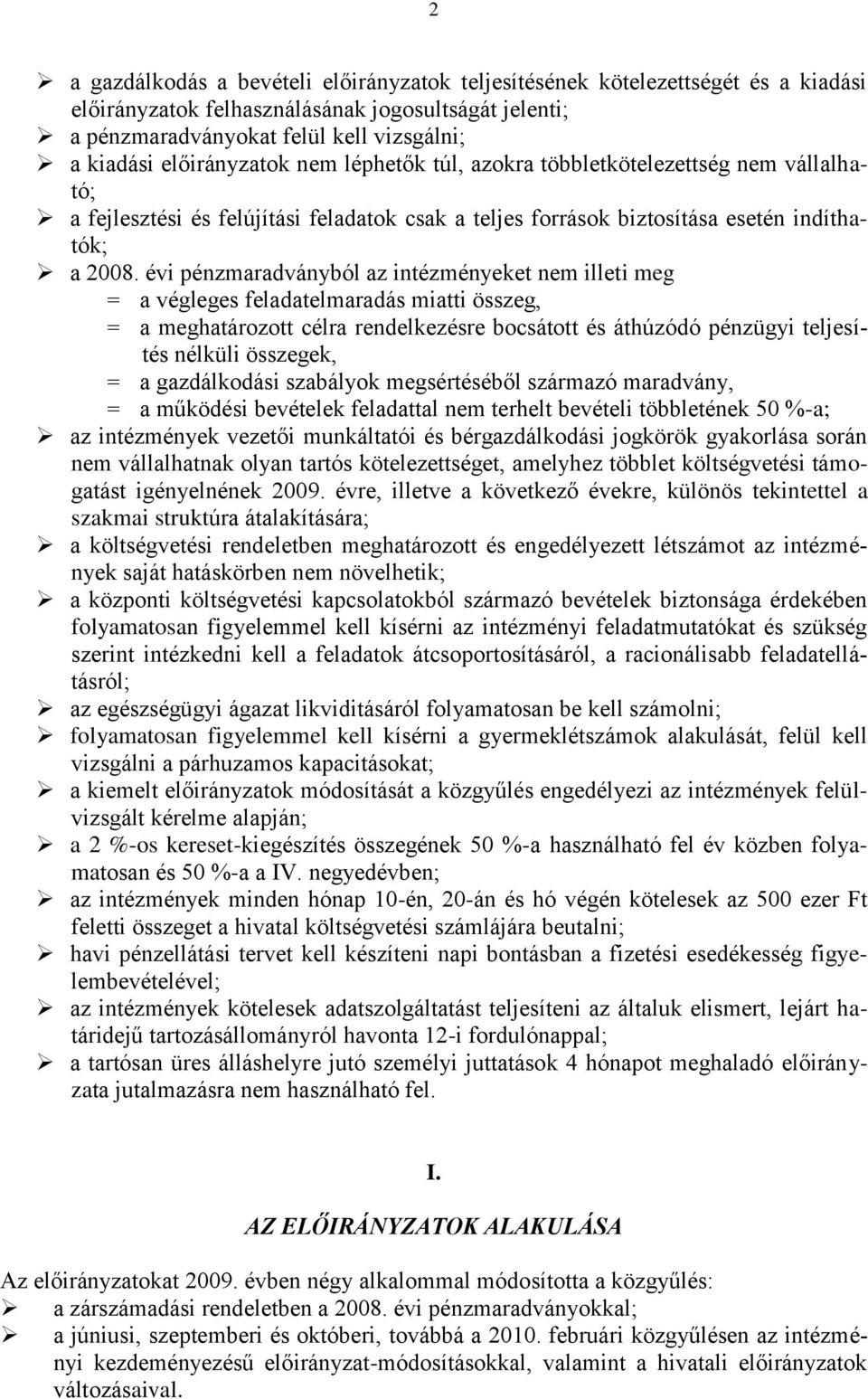 évi pénzmaradványból az intézményeket nem illeti meg = a végleges feladatelmaradás miatti összeg, = a meghatározott célra rendelkezésre bocsátott és áthúzódó pénzügyi teljesítés nélküli összegek, = a