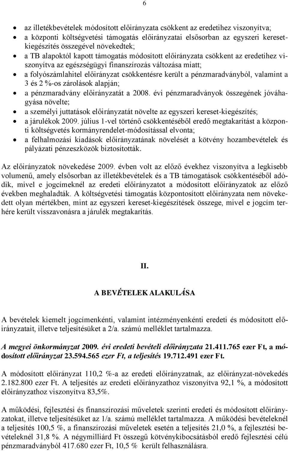 pénzmaradványból, valamint a 3 és 2 %-os zárolások alapján; a pénzmaradvány előirányzatát a 2008.