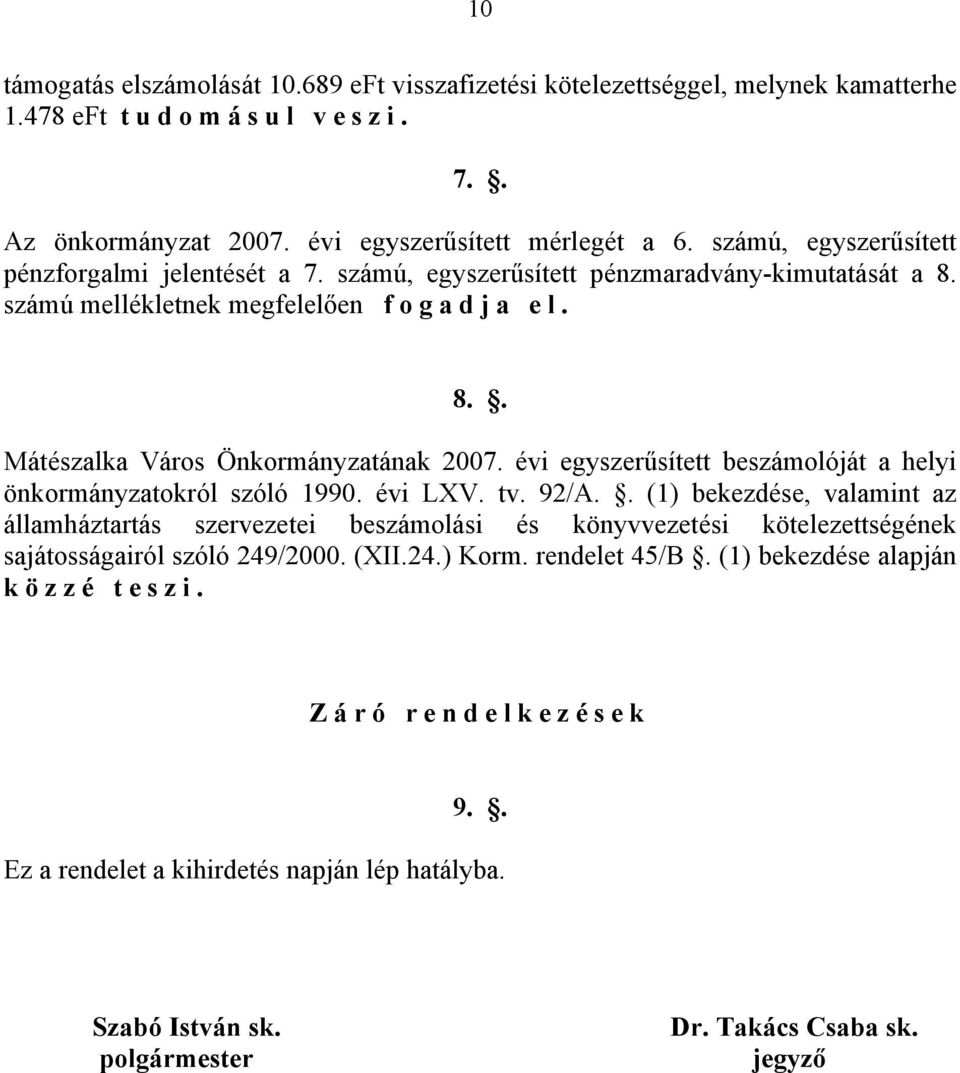 évi egyszerűsített beszámolóját a helyi önkormányzatokról szóló 1990. évi LXV. tv. 92/A.