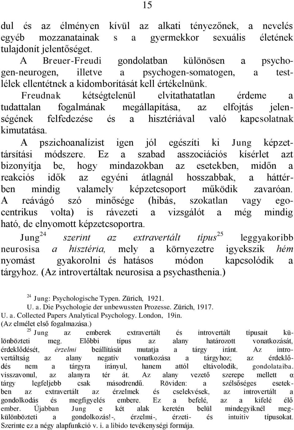 Freudnak kétségtelenül elvitathatatlan érdeme a tudattalan fogalmának megállapítása, az elfojtás jelenségének felfedezése és a hisztériával való kapcsolatnak kimutatása.