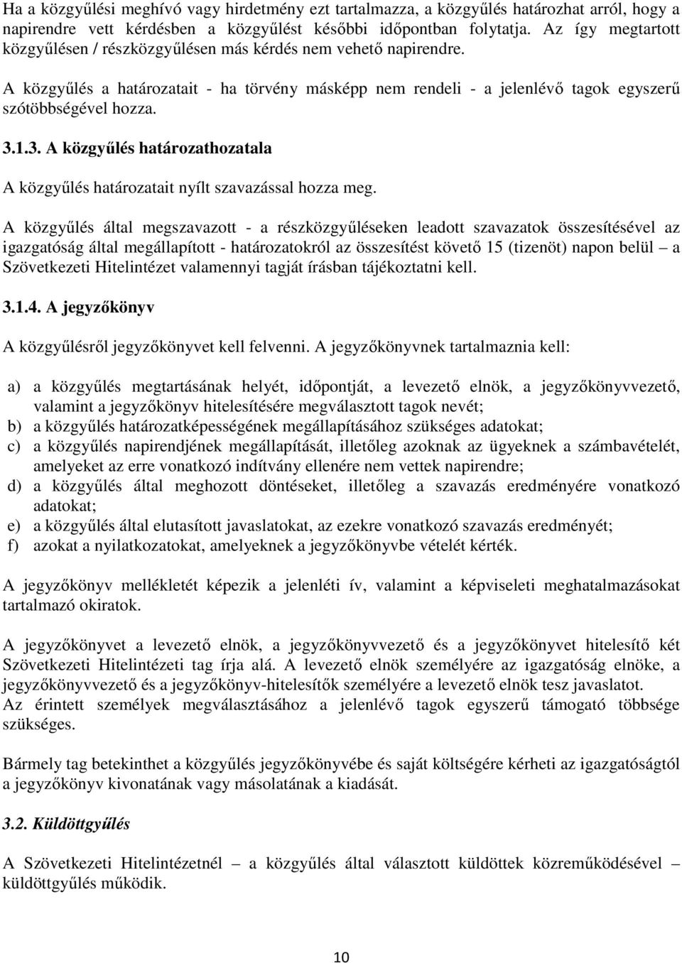 1.3. A közgyűlés határozathozatala A közgyűlés határozatait nyílt szavazással hozza meg.