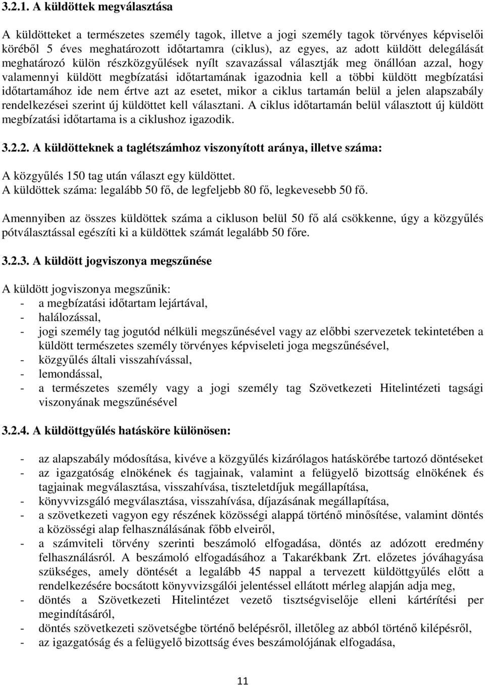 delegálását meghatározó külön részközgyűlések nyílt szavazással választják meg önállóan azzal, hogy valamennyi küldött megbízatási időtartamának igazodnia kell a többi küldött megbízatási