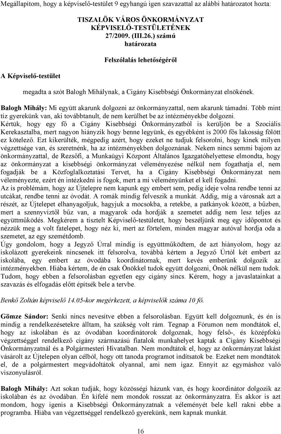 Balogh Mihály: Mi együtt akarunk dolgozni az önkormányzattal, nem akarunk támadni. Több mint tíz gyerekünk van, aki továbbtanult, de nem kerülhet be az intézményekbe dolgozni.