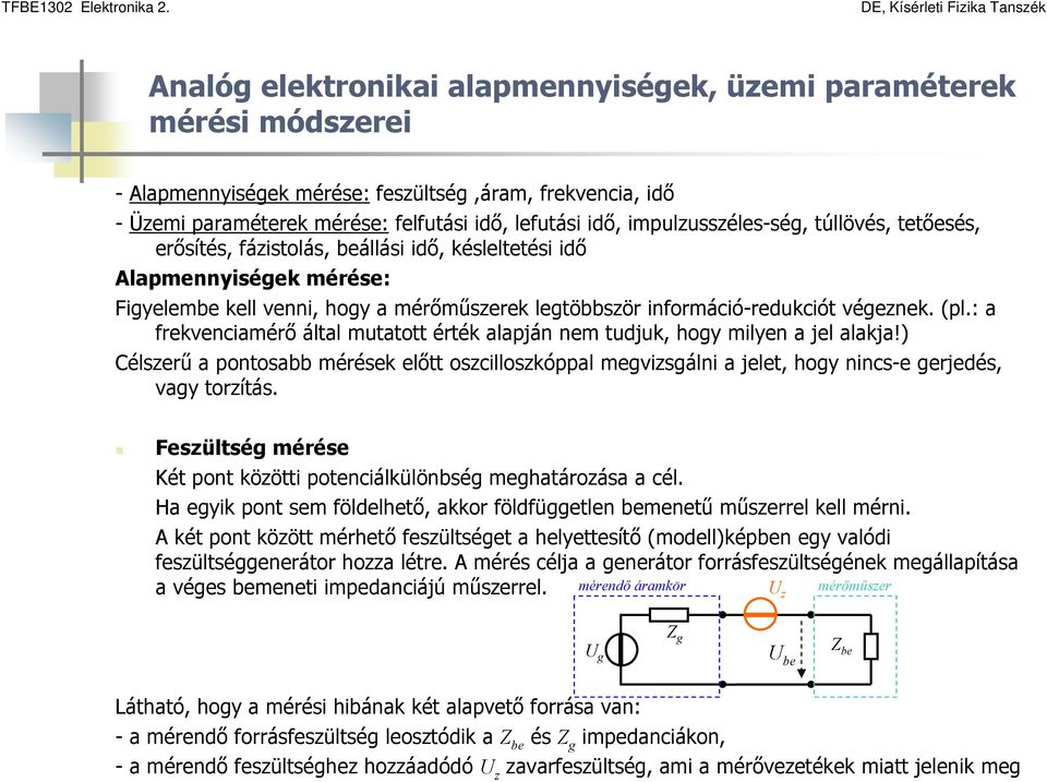 lefuási idő, impulzusszéles-ség, úllövés, eőesés, erősíés, fázisolás, beállási idő, késleleési idő Alapmennyiségek mérése: Figyelembe kell venni, hogy a mérőműszerek legöbbször információ-redukció