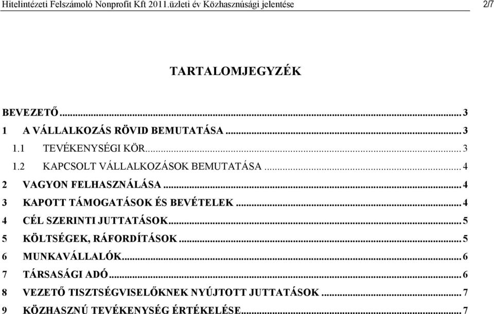 .. 4 2 VAGYON FELHASZNÁLÁSA... 4 3 KAPOTT TÁMOGATÁSOK ÉS BEVÉTELEK... 4 4 CÉL SZERINTI JUTTATÁSOK.