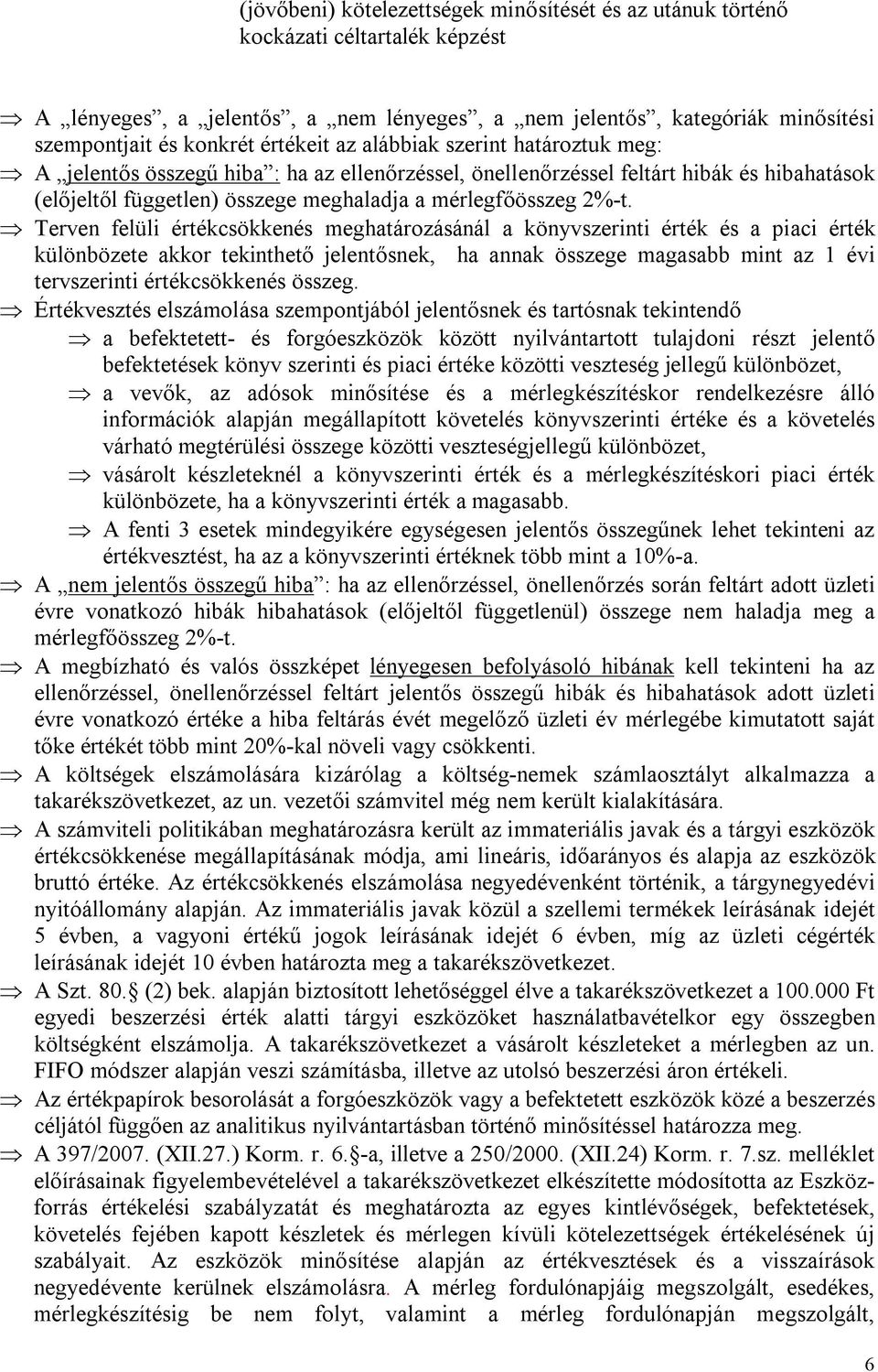 Terven felüli értékcsökkenés meghatározásánál a könyvszerinti érték és a piaci érték különbözete akkor tekinthető jelentősnek, ha annak összege magasabb mint az 1 évi tervszerinti értékcsökkenés