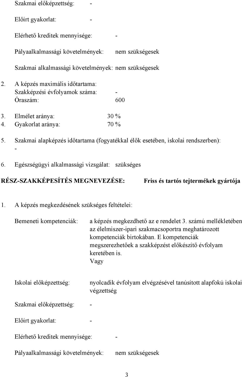 Szakmai alapképzés időtartama (fogyatékkal élők esetében, iskolai rendszerben): - 6.