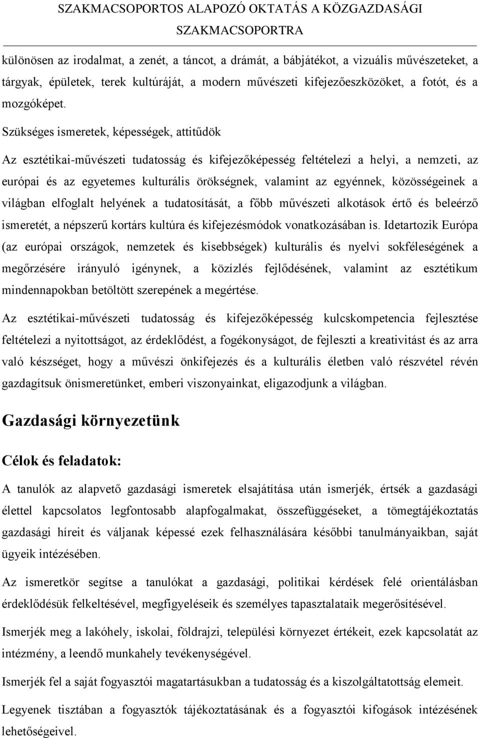 Szükséges ismeretek, képességek, attitűdök Az esztétikai-művészeti tudatosság és kifejezőképesség feltételezi a helyi, a nemzeti, az európai és az egyetemes kulturális örökségnek, valamint az