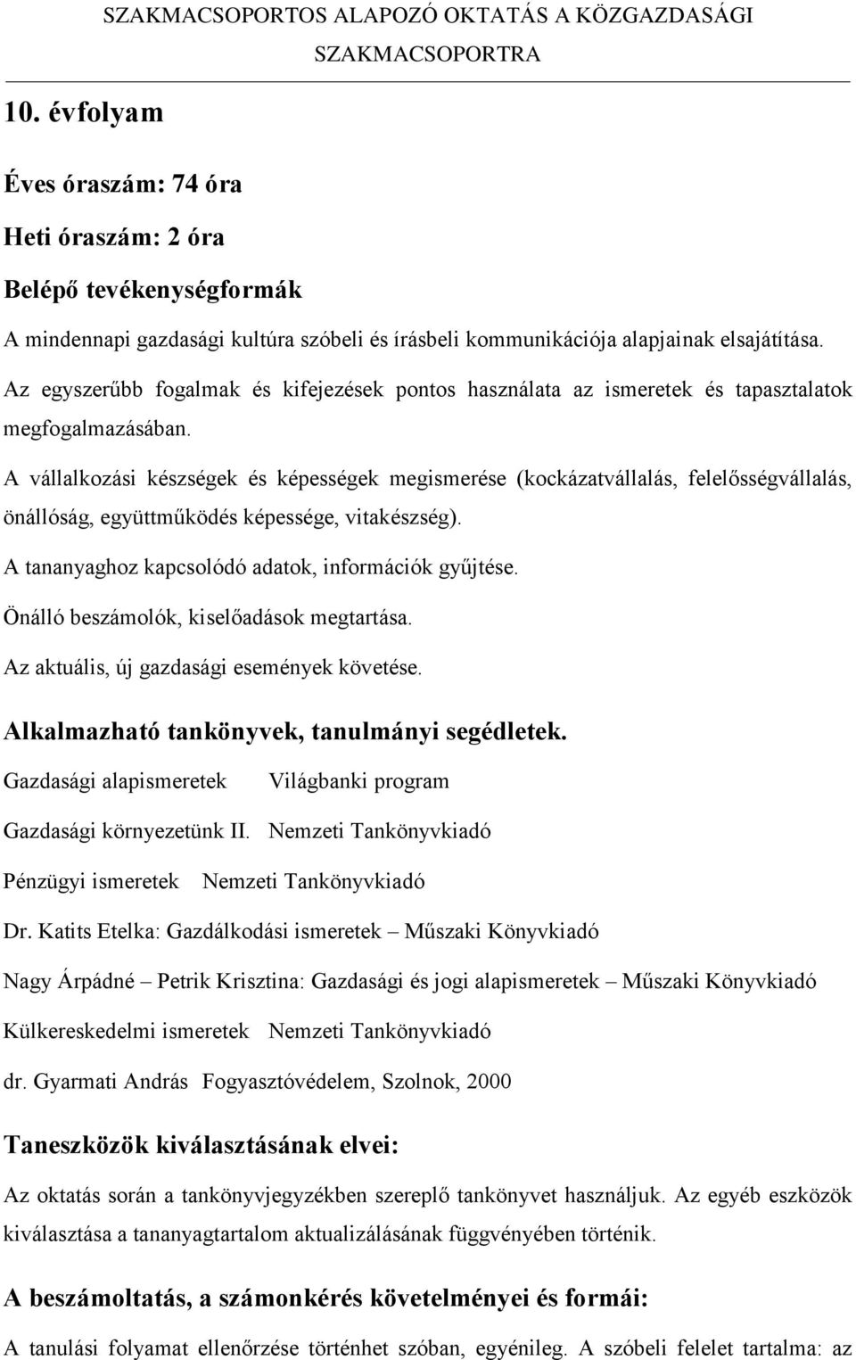 Az egyszerűbb fogalmak és kifejezések pontos használata az ismeretek és tapasztalatok megfogalmazásában.