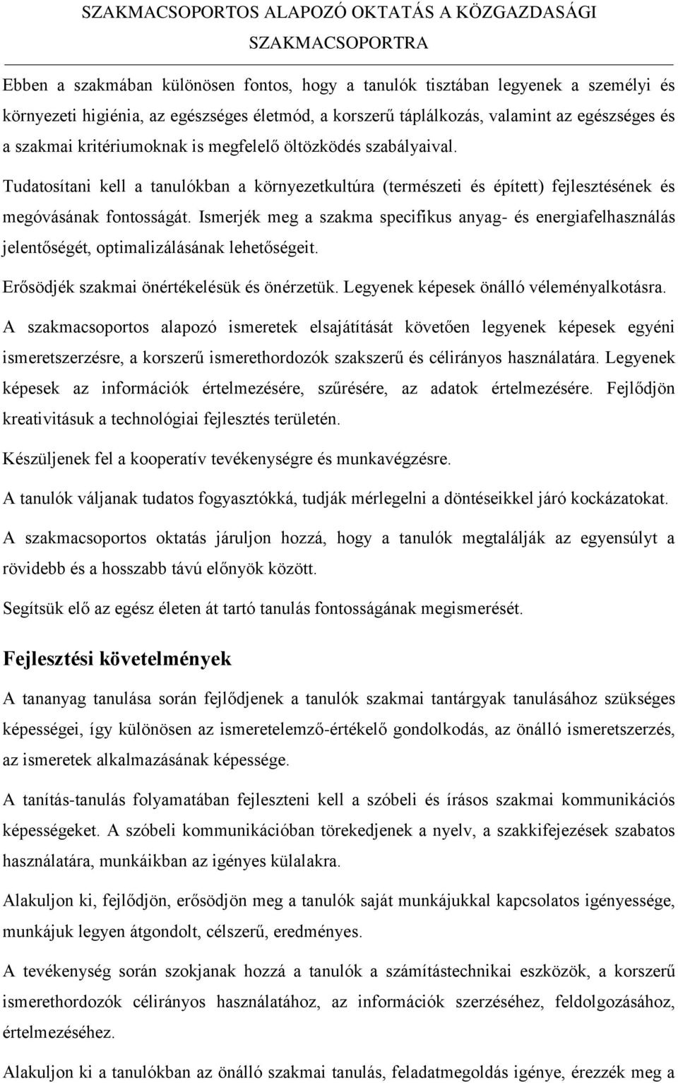 Tudatosítani kell a tanulókban a környezetkultúra (természeti és épített) fejlesztésének és megóvásának fontosságát.