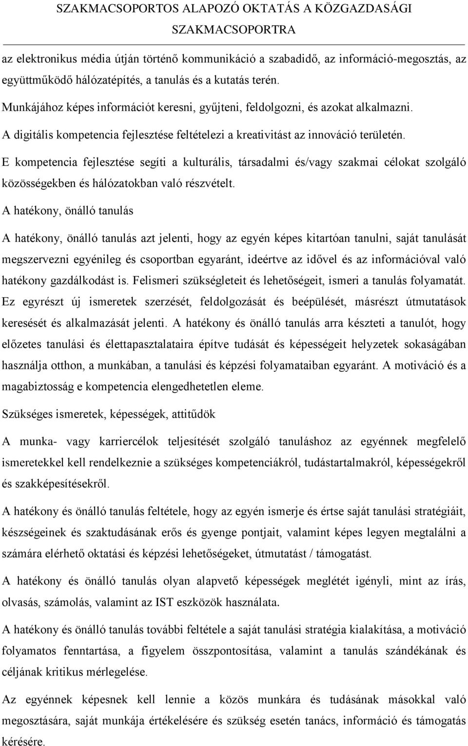 E kompetencia fejlesztése segíti a kulturális, társadalmi és/vagy szakmai célokat szolgáló közösségekben és hálózatokban való részvételt.