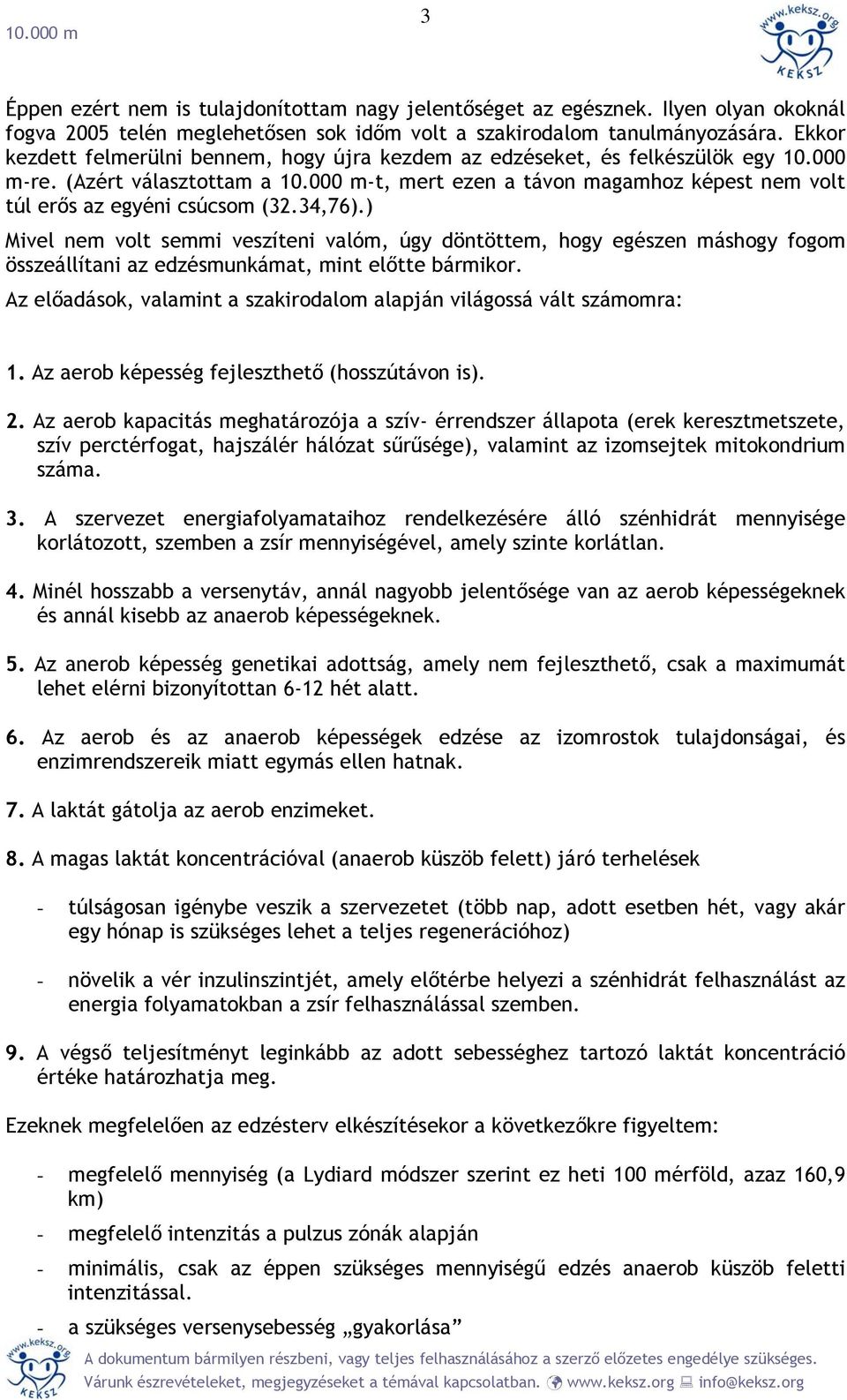 000 m-t, mert ezen a távon magamhoz képest nem volt túl erős az egyéni csúcsom (32.34,76).