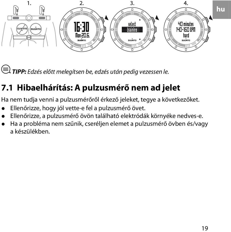 tegye a következőket. Ellenőrizze, hogy jól vette-e fel a pulzusmérő övet.