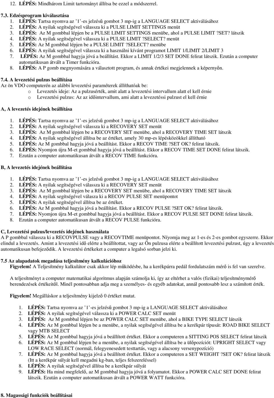 LÉPÉS: Az M gombbal lépjen be a PULSE LIMIT?SELECT? menübe 6. LÉPÉS: A nyilak segítségével válassza ki a használni kívánt programot LIMIT 1/LIMIT 2/LIMIT 3 7.