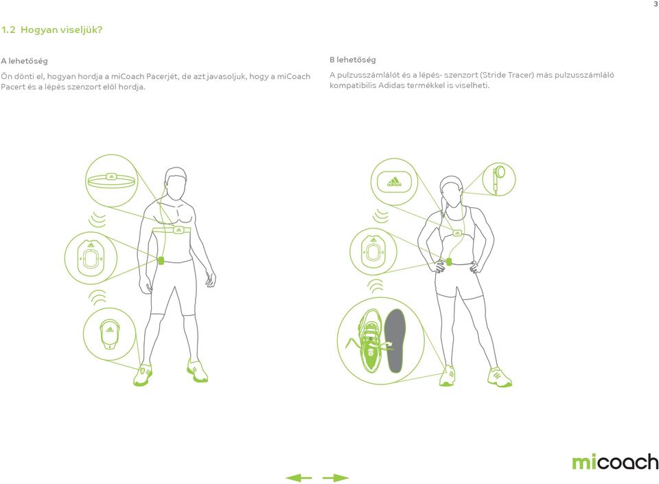 javasoljuk, hogy a micoach Pacert és a lépés szenzort elöl hordja.