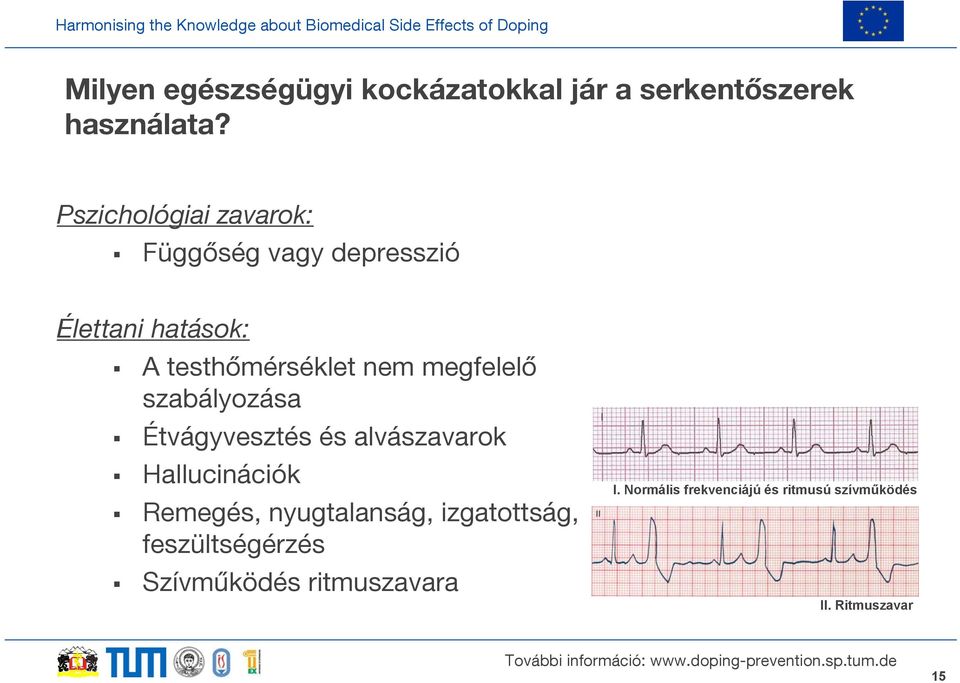 megfelelő szabályozása Étvágyvesztés és alvászavarok Hallucinációk Remegés, nyugtalanság,