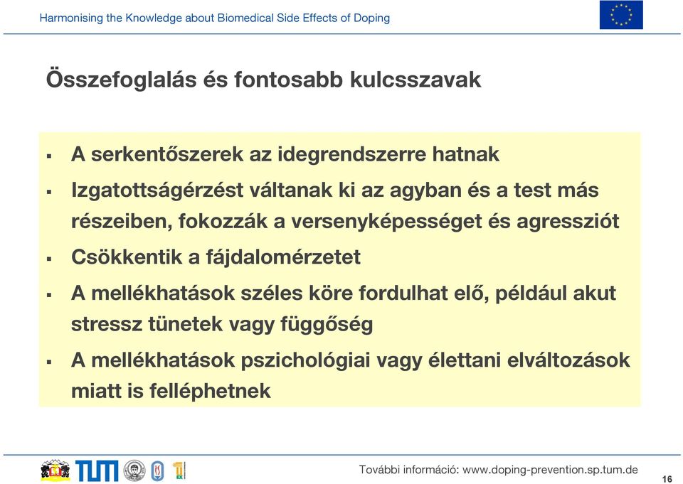 agressziót Csökkentik a fájdalomérzetet A mellékhatások széles köre fordulhat elő, például akut