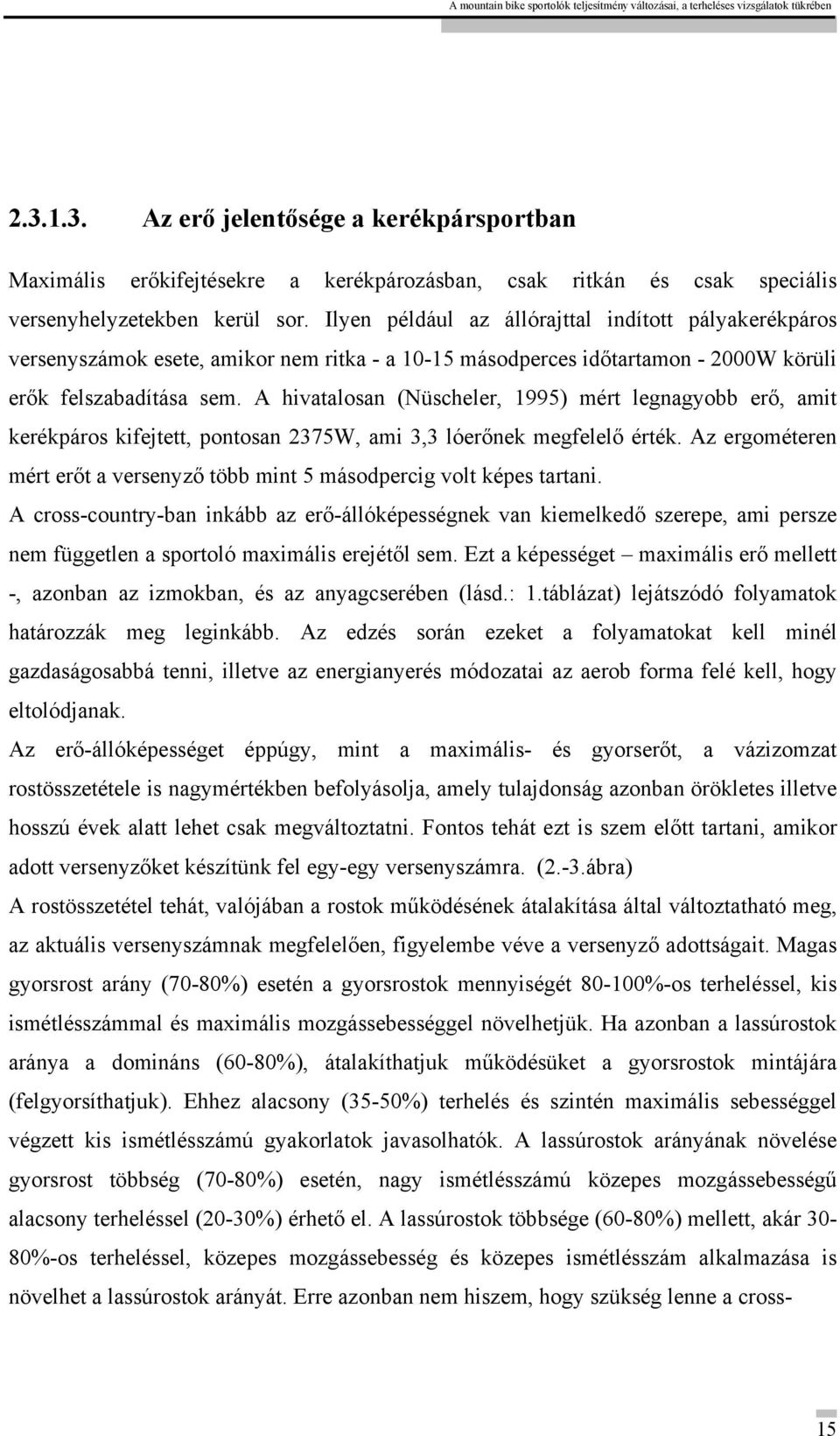 A hivatalosan (Nüscheler, 1995) mért legnagyobb erő, amit kerékpáros kifejtett, pontosan 2375W, ami 3,3 lóerőnek megfelelő érték.