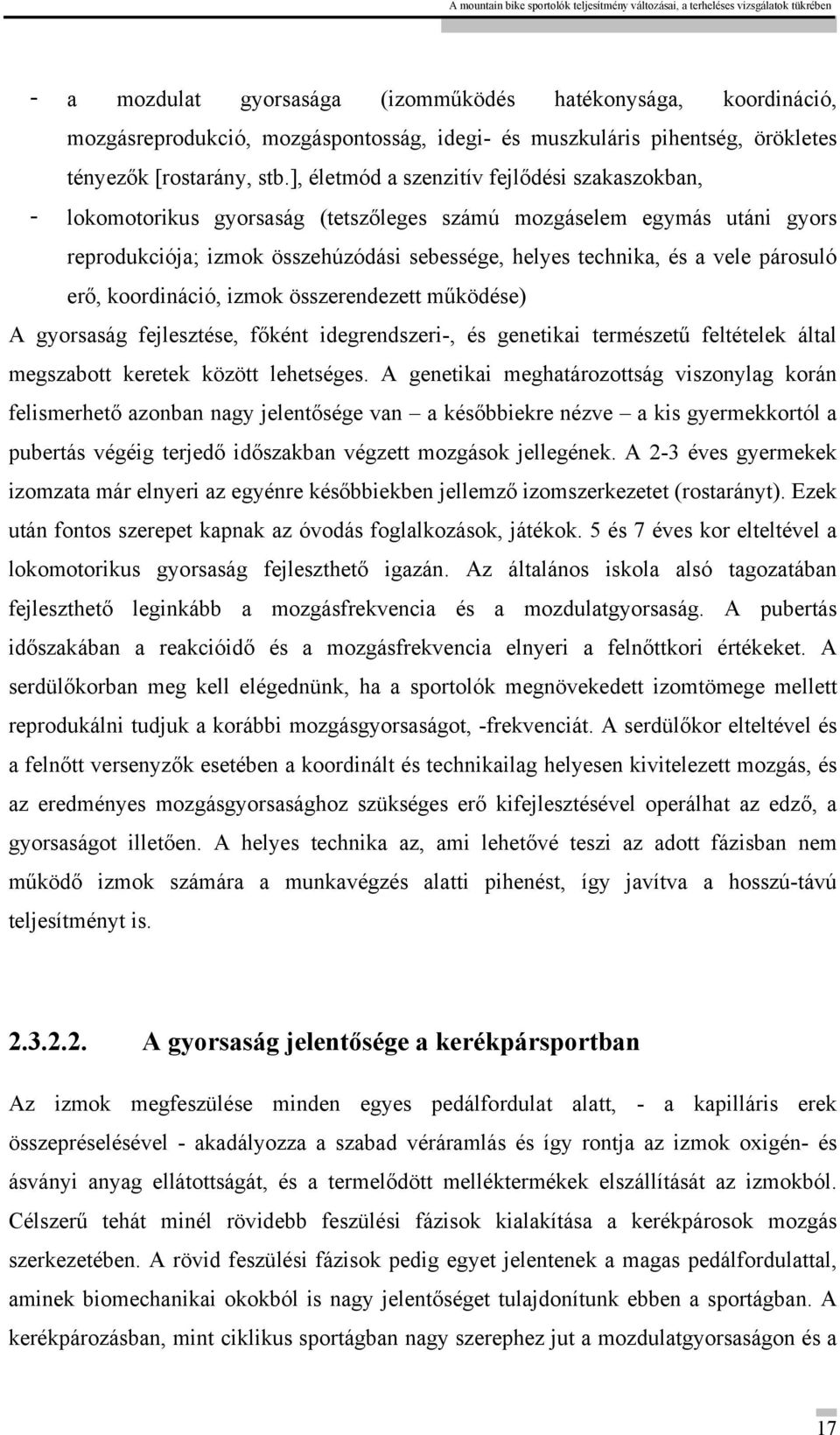 párosuló erő, koordináció, izmok összerendezett működése) A gyorsaság fejlesztése, főként idegrendszeri-, és genetikai természetű feltételek által megszabott keretek között lehetséges.