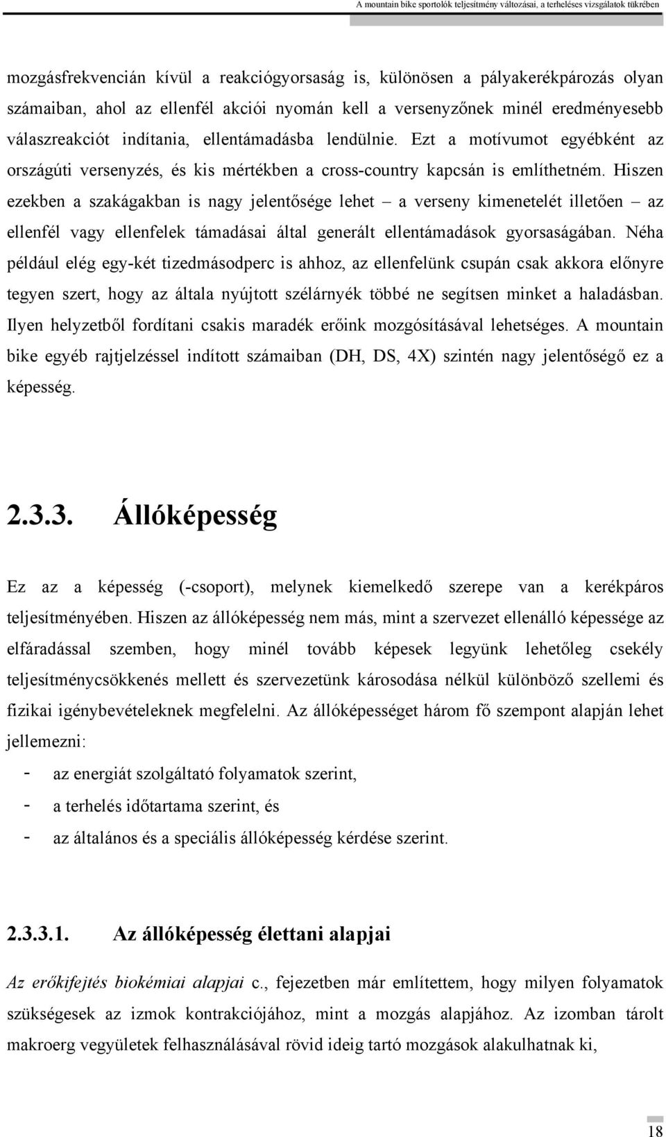 Hiszen ezekben a szakágakban is nagy jelentősége lehet a verseny kimenetelét illetően az ellenfél vagy ellenfelek támadásai által generált ellentámadások gyorsaságában.