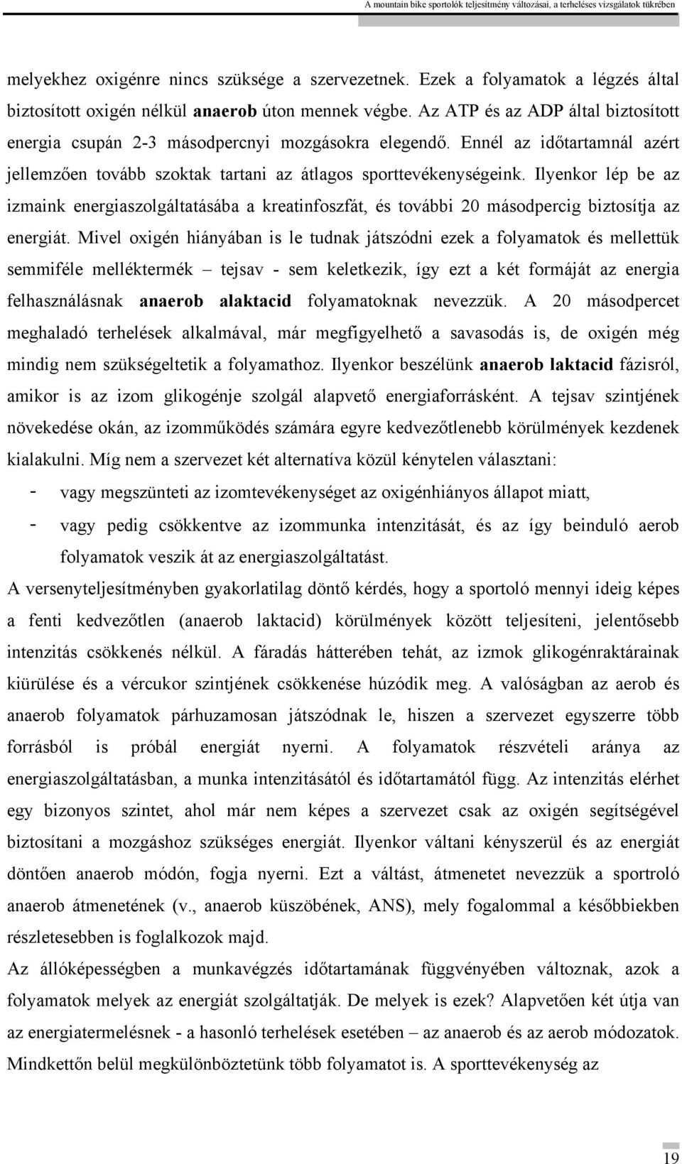 Ilyenkor lép be az izmaink energiaszolgáltatásába a kreatinfoszfát, és további 20 másodpercig biztosítja az energiát.