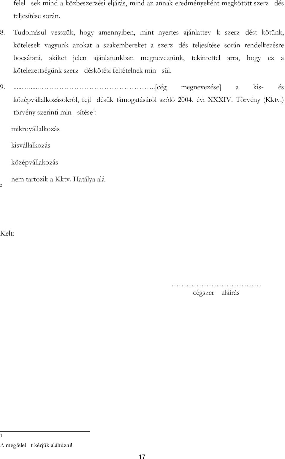 akiket jelen ajánlatunkban megneveztünk, tekintettel arra, hogy ez a kötelezettségünk szerz déskötési feltételnek min sül. 9.