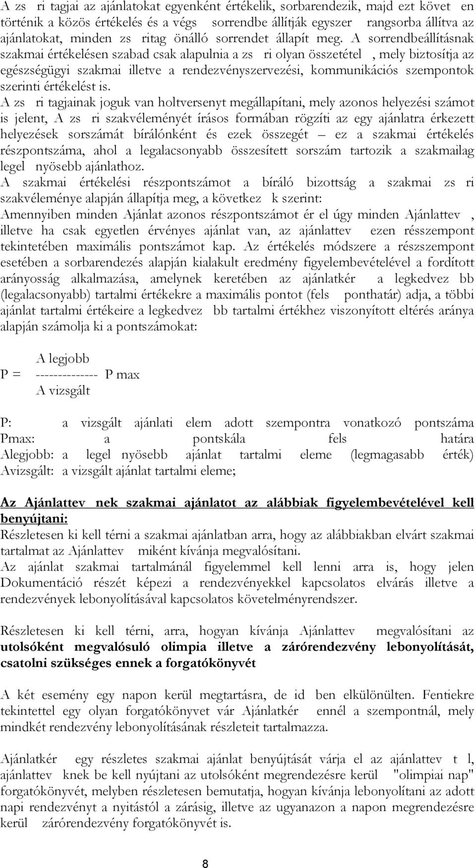 A sorrendbeállításnak szakmai értékelésen szabad csak alapulnia a zs ri olyan összetétel, mely biztosítja az egészségügyi szakmai illetve a rendezvényszervezési, kommunikációs szempontok szerinti