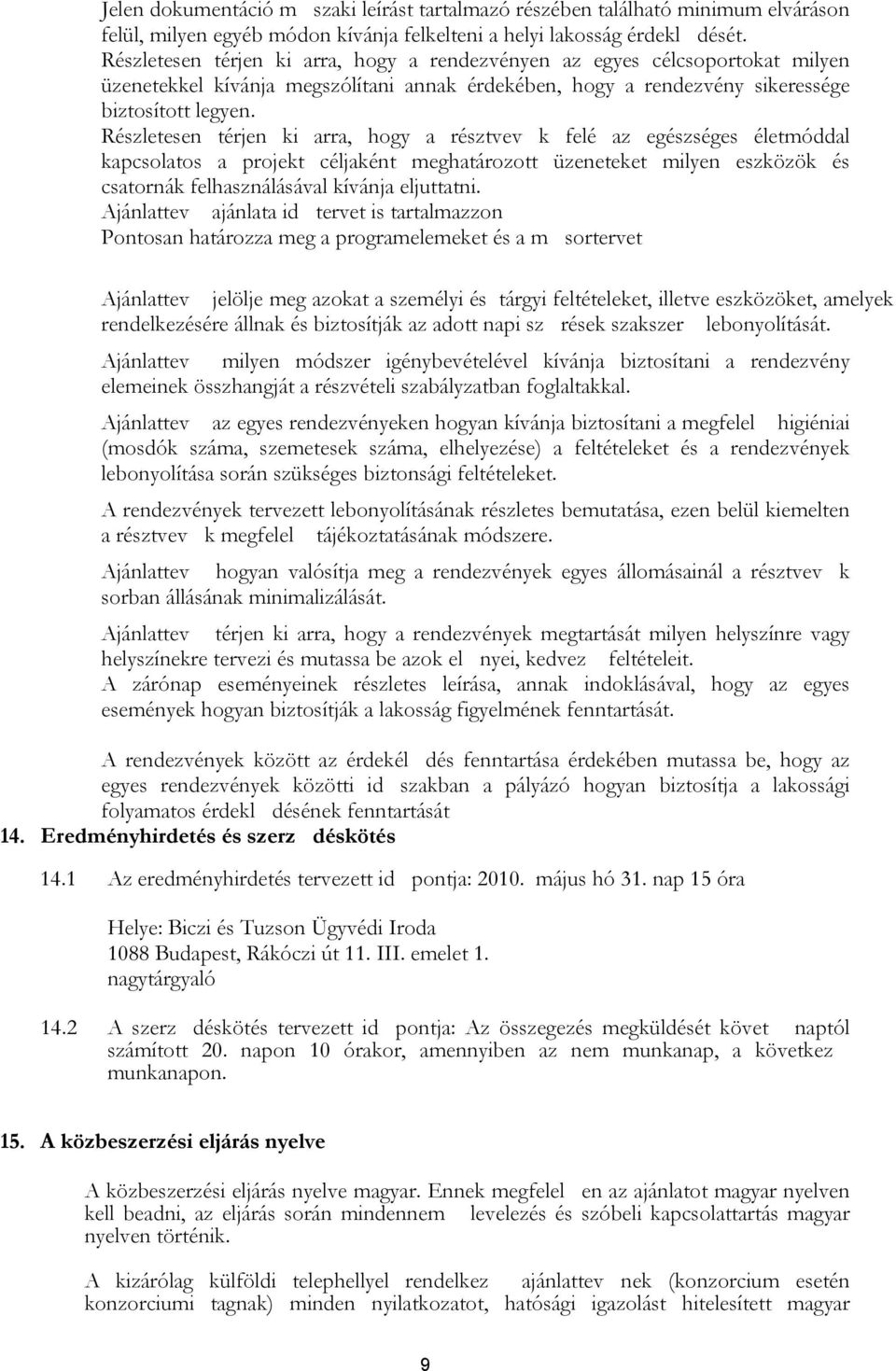 Részletesen térjen ki arra, hogy a résztvev k felé az egészséges életmóddal kapcsolatos a projekt céljaként meghatározott üzeneteket milyen eszközök és csatornák felhasználásával kívánja eljuttatni.