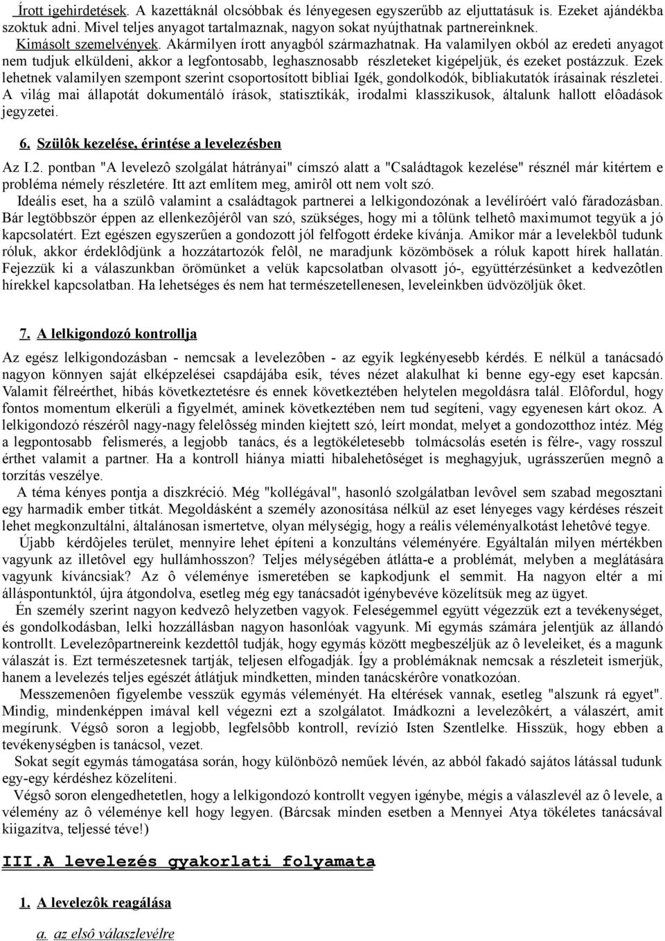 Ha valamilyen okból az eredeti anyagot nem tudjuk elküldeni, akkor a legfontosabb, leghasznosabb részleteket kigépeljük, és ezeket postázzuk.