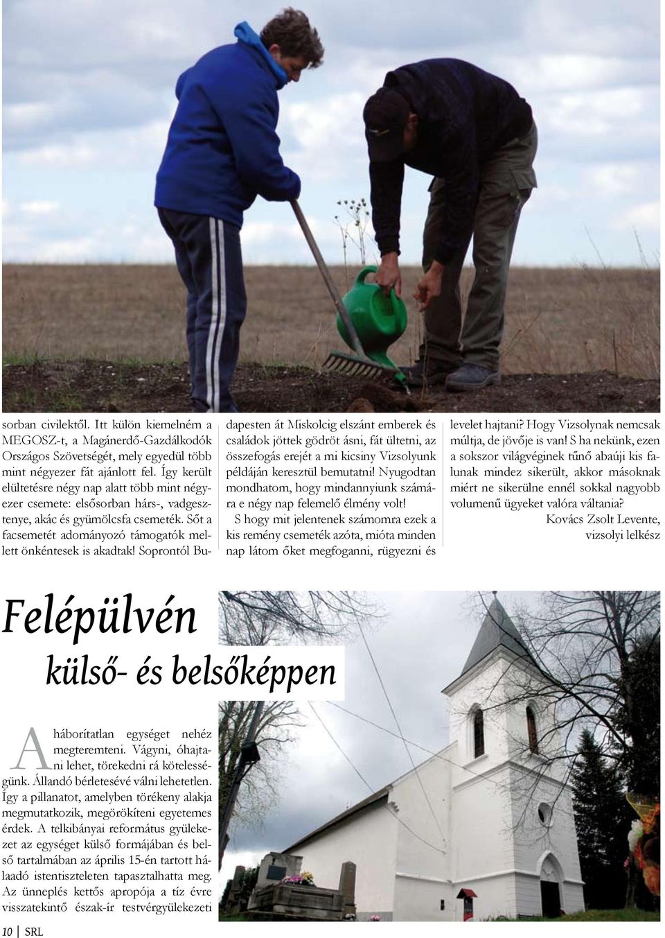 Soprontól Budapesten át Miskolcig elszánt emberek és családok jöttek gödröt ásni, fát ültetni, az összefogás erejét a mi kicsiny Vizsolyunk példáján keresztül bemutatni!