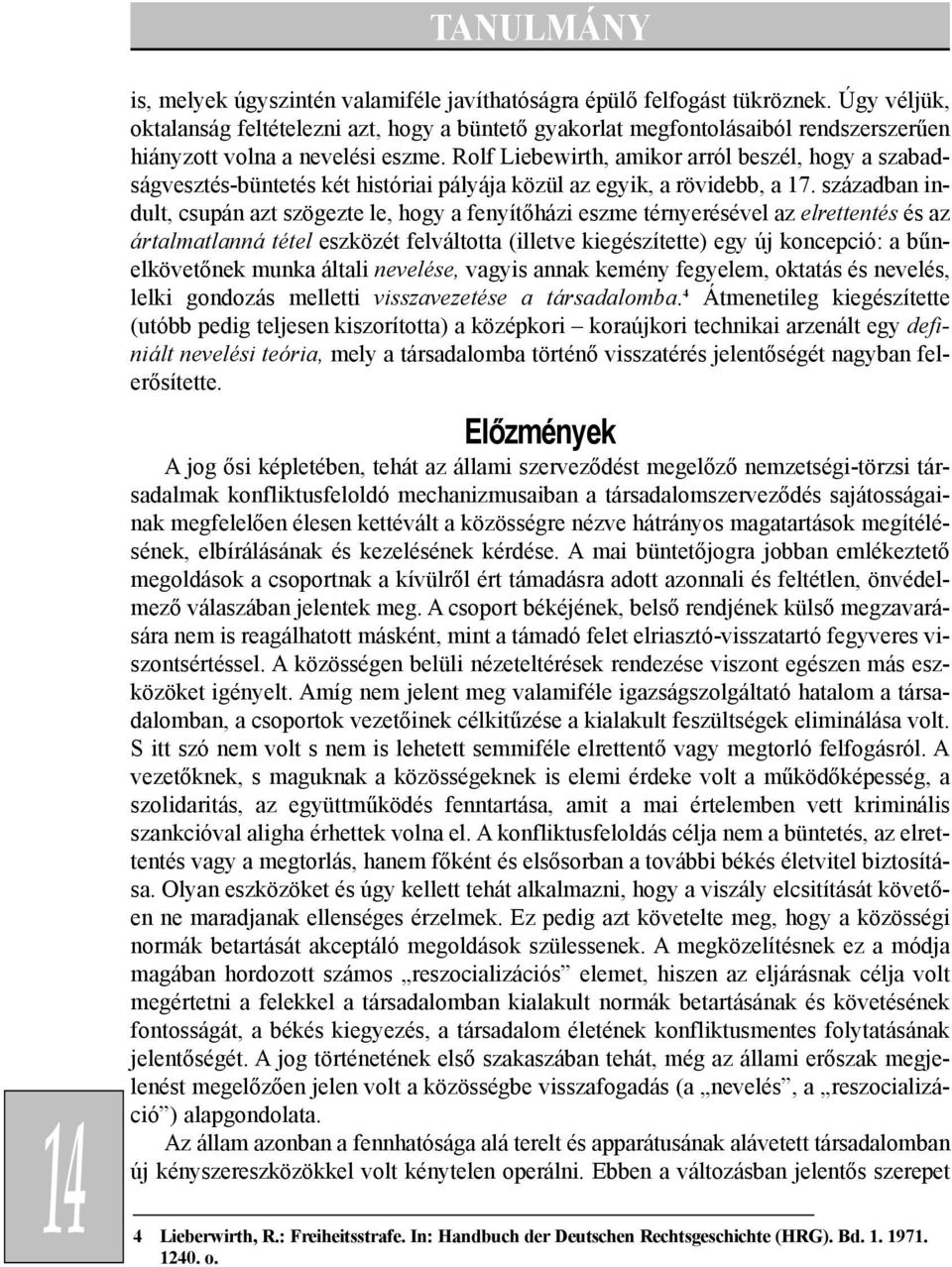 Rolf Liebewirth, amikor arról beszél, hogy a szabadságvesztés-büntetés két históriai pályája közül az egyik, a rövidebb, a 17.