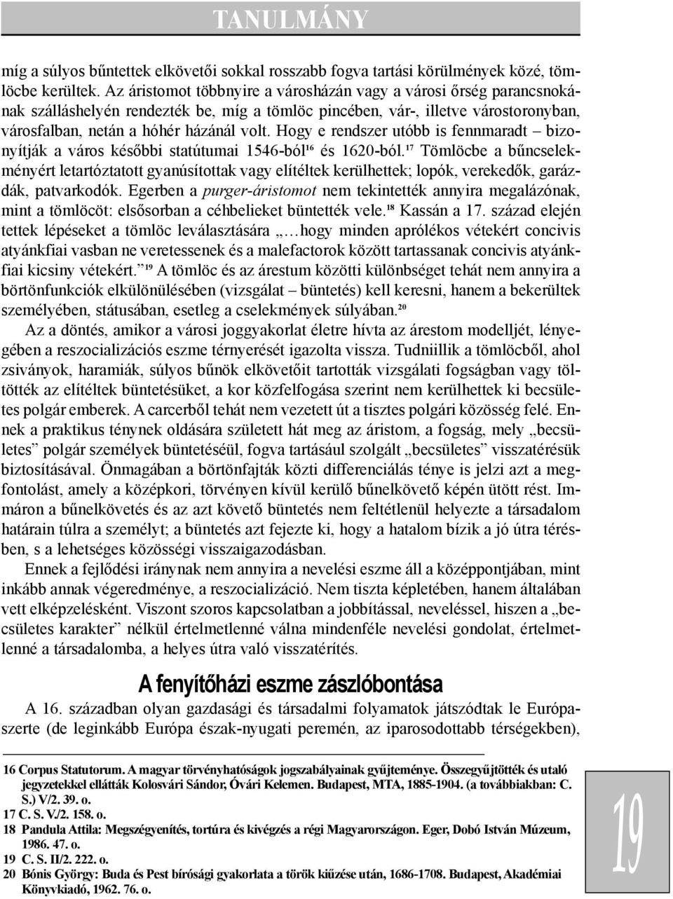 Hogy e rendszer utóbb is fennmaradt bizonyítják a város késõbbi statútumai 1546-ból 16 és 1620-ból.