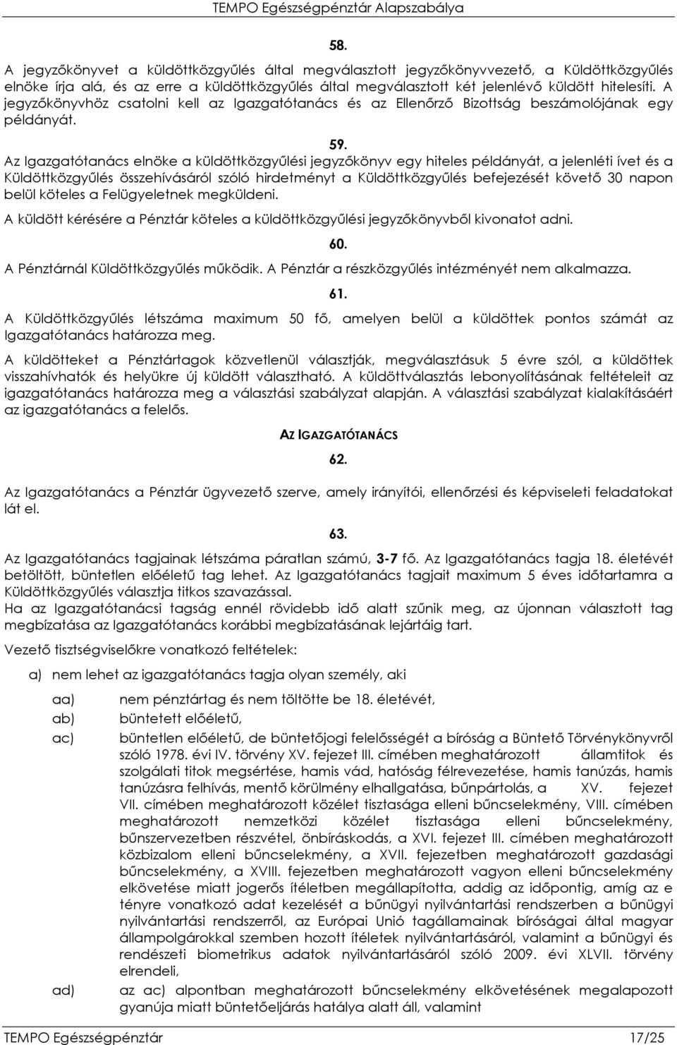 Az Igazgatótanács elnöke a küldöttközgyőlési jegyzıkönyv egy hiteles példányát, a jelenléti ívet és a Küldöttközgyőlés összehívásáról szóló hirdetményt a Küldöttközgyőlés befejezését követı 30 napon