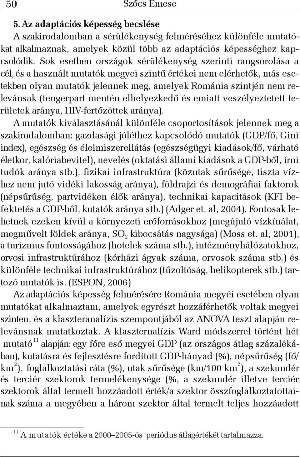 relevánsak (tengerpart mentén elhelyezkedõ és emiatt veszélyeztetett területek aránya, HIV-fertõzöttek aránya).