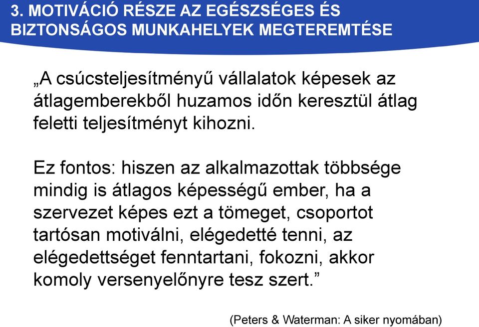 Ez fontos: hiszen az alkalmazottak többsége mindig is átlagos képességű ember, ha a szervezet képes ezt a tömeget,