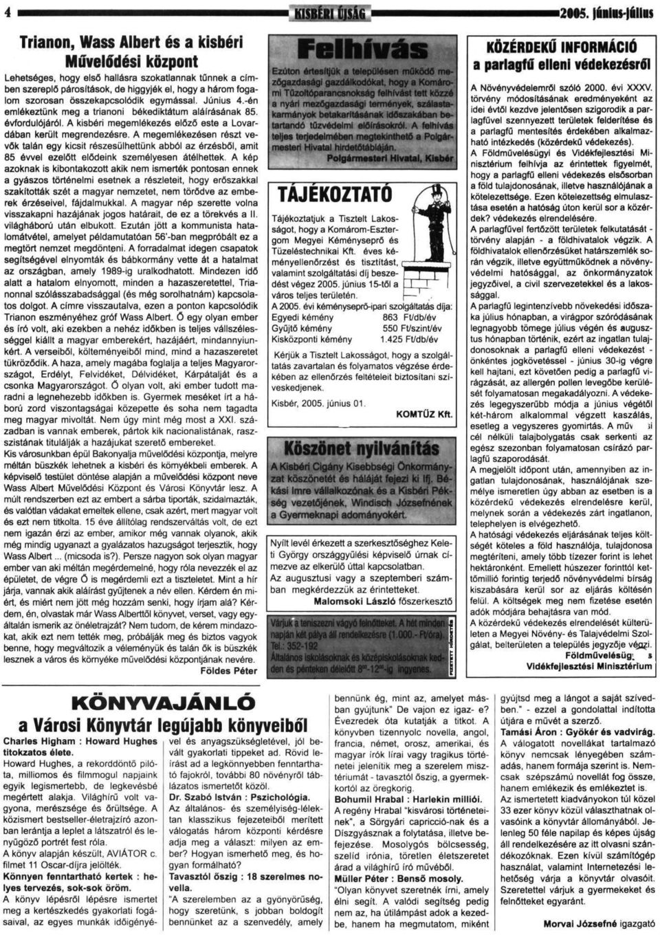 összekapcsolódik egymással. Június 4.-én emlékeztünk meg a trianoni békediktátum aláírásának 85. évfordulójáról. A kisbéri megemlékezés előző este a Lovardában került megrendezésre.