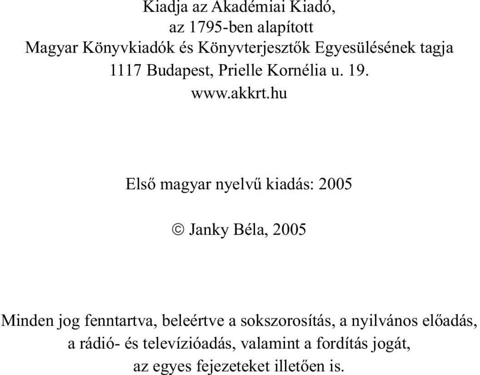 hu Első magyar nyelvű kiadás: 2005 Janky Béla, 2005 Minden jog fenntartva, beleértve a