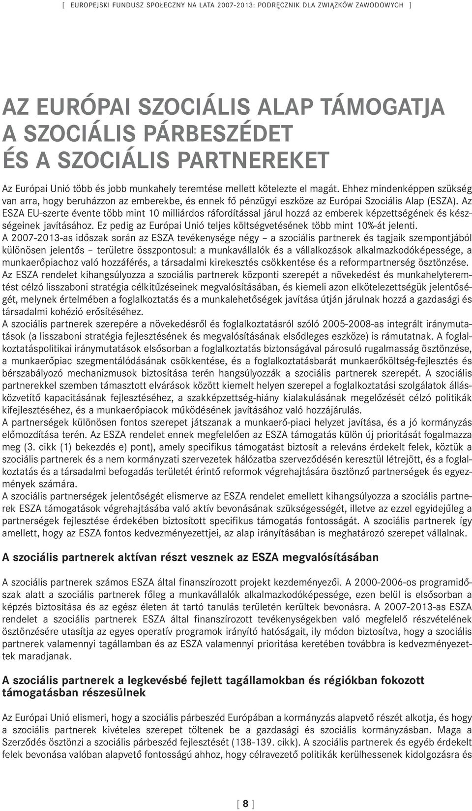 Az ESZA EU-szerte évente több mint 10 milliárdos ráfordítással járul hozzá az emberek képzettségének és készségeinek javításához.