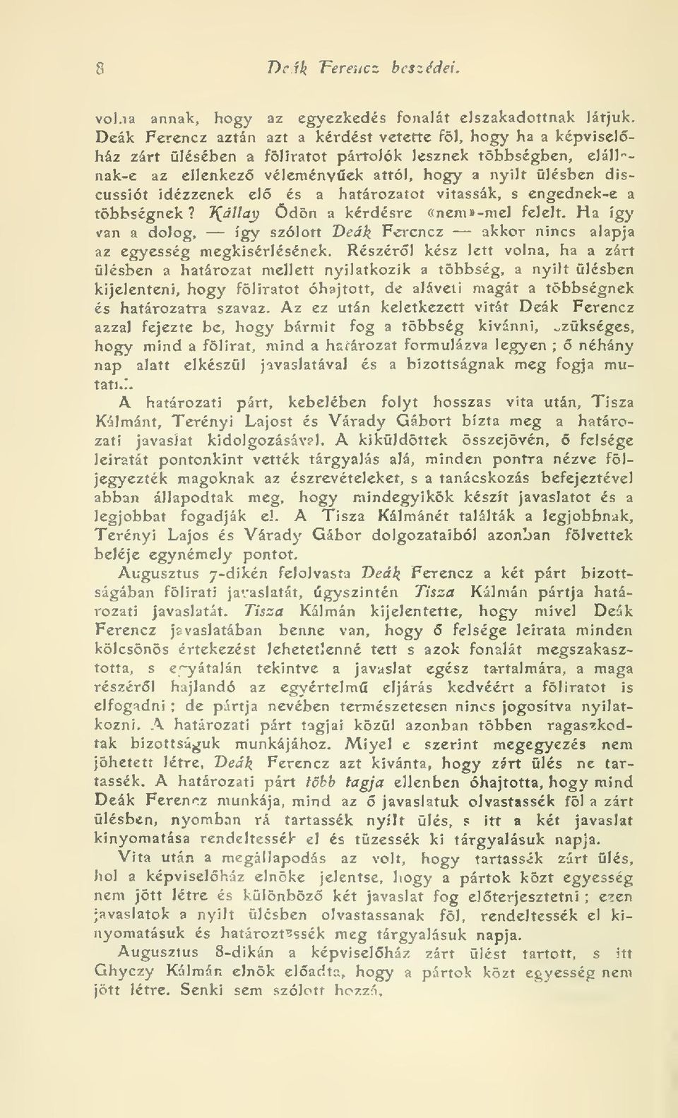 idézzenek el és a határozatot vitassák, s engednek-e a többségnek? T^állay Ödön a kérdésre «nemi»-mel felelt.